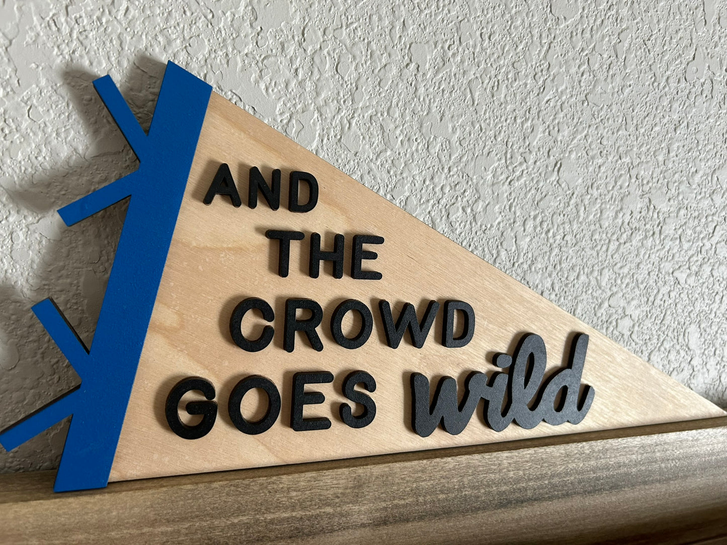 And The Crowd Goes Wild Pennant Flag - Laser Cut Sign