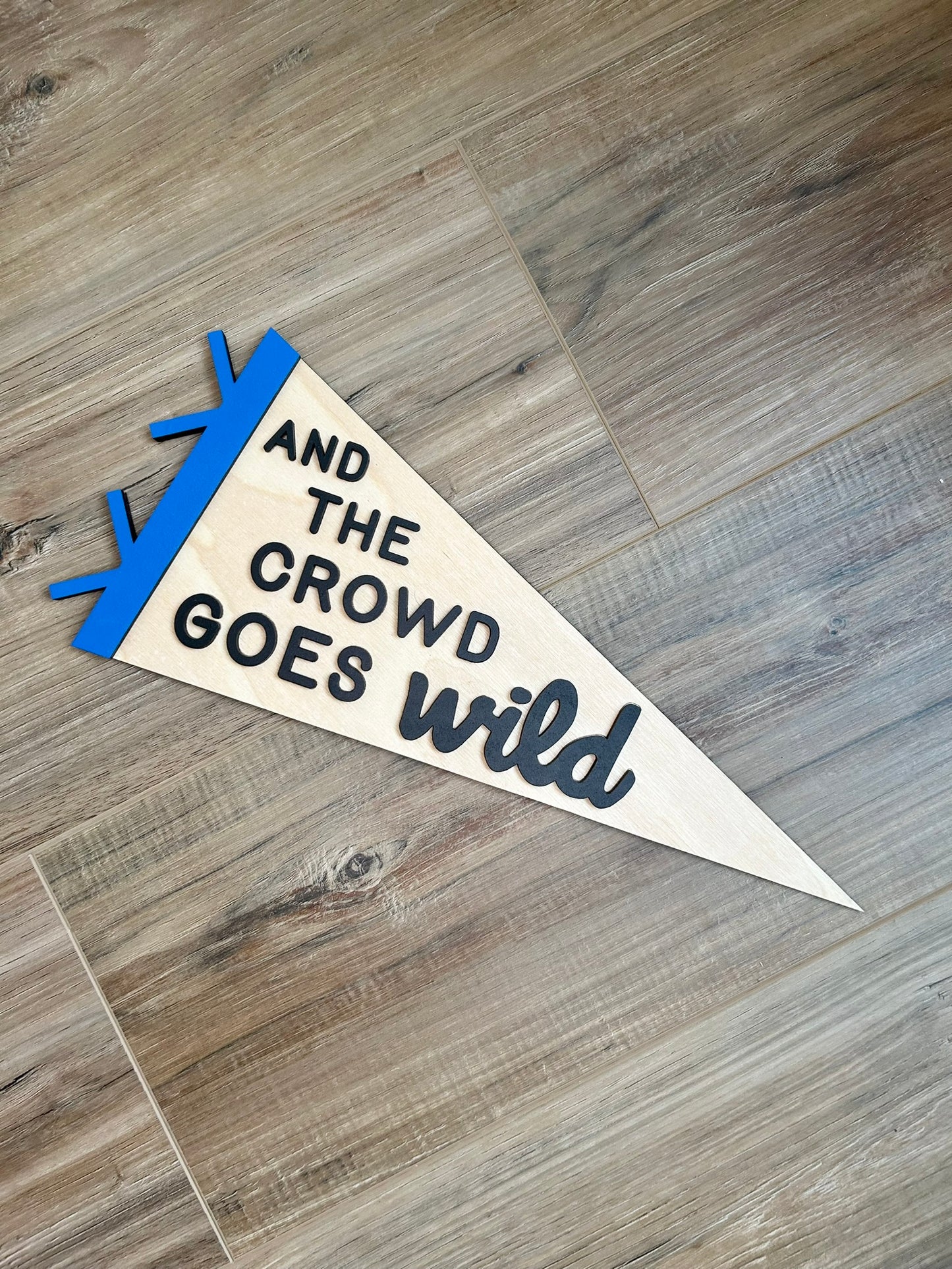 And The Crowd Goes Wild Pennant Flag - Laser Cut Sign