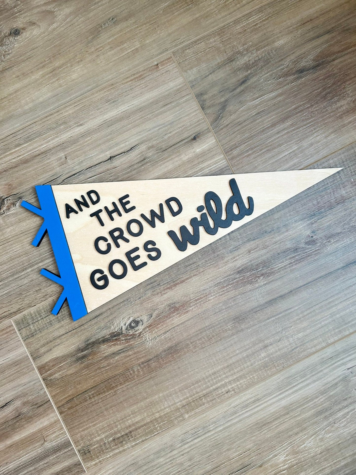 And The Crowd Goes Wild Pennant Flag - Laser Cut Sign